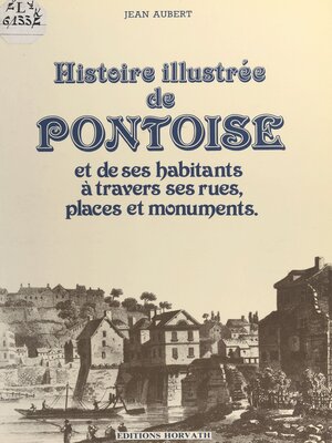 cover image of Histoire illustrée de Pontoise et de ses habitants à travers ses rues, places et monuments